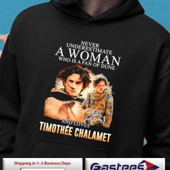 Never underestimate a woman who is a fan of Dune and loves Timothée Chalamet signature shirt