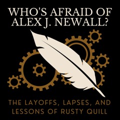 Narration- Who's Afraid of Alex J. Newall? The Layoffs, Lapses, and Lessons of Rusty Quill