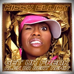 Missy Elliot - Get Ur Freak On (Alex Da Beat Remix)
