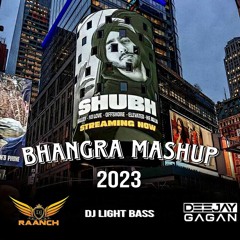 Shubh Bhangra Mashup - Deejay Gagan - DJ Raanch - DJ LightBass