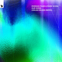 Morgan Page & Mark Sixma - Our Song (Orjan Nilsen Remix)