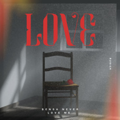 Bensa Never Love Me