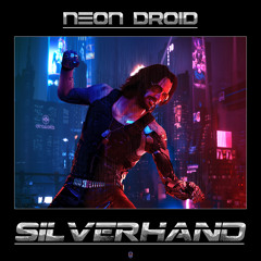 The Neon Droid - Silverhand