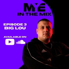 MYE In The Mix - Big Lou - Episode 3