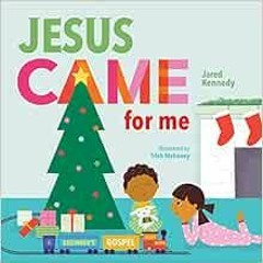 Get KINDLE PDF EBOOK EPUB Jesus Came for Me: The True Story of Christmas by Jared Kennedy,Trish Maho