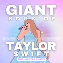 [PDF Download] Giant Book of Taylor Swift | 1200+ Facts & Quotes BY Bianca Burnett (Author)