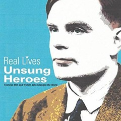 [Access] PDF EBOOK EPUB KINDLE Unsung Heroes: Fearless Men and Women who Changed the World (Real Liv