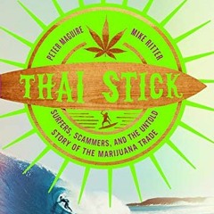 [Get] PDF 💞 Thai Stick: Surfers, Scammers, and the Untold Story of the Marijuana Tra