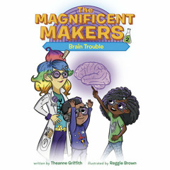 The Magnificent Makers #2: Brain Trouble by Theanne Griffith, read by Imani Parks