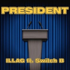 ILLAG_-_President_ft_Switch_B_(BiffHard.click).mp3