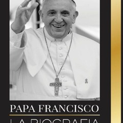 READ B.O.O.K Papa Francisco: La biografA­a - Jorge Mario Bergoglio, el Gran Reformador de la