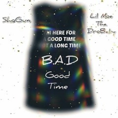 Good Time feat ShoGun & Lil Mo Tha Drobaby prod by Yung Taylor