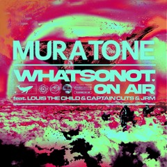 What So Not - On Air (feat. Louis The Child, Captain Cuts, JRM) (Muratone Remix) [FREE DOWNLOAD]