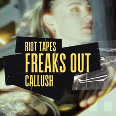 Callush - Freaks Out (FREE DOWNLOAD)