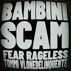 BAMBINI SCAM (feat. rageless, tommi, vlonedelinquente)