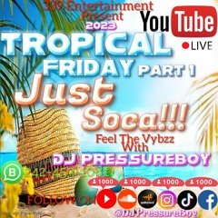 Tropical Friday (Part 1) JUST SOCA 2023 Feel The Vybzz With (#DJPressureBoy)