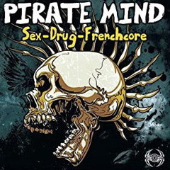 Pirate Mind - Sex, Drugs & Frenchcore