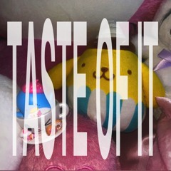 TASTE OF IT
