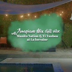 Amapiano Mix chill vibe with Manito Nation & Ti Tanbou at La lorraine 2.mp3