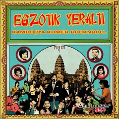 Egzotik Yeraltı - 01 - Kamboçya 60's Khmer Rocknroll ប្រទេសកម្ពុជា 04.05.2021