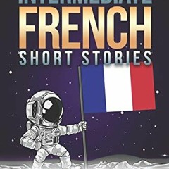 VIEW EPUB KINDLE PDF EBOOK Intermediate French Short Stories: 10 Captivating Short Stories to Learn
