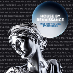 HOUSE BY RENAISSANCE (ACT I In The Mix)