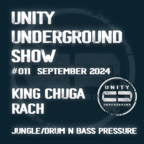 Unity Underground Show #011 Sep 2024 - RACH/King Chuga