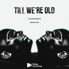 LexMorris , Benlon - Till We're Old