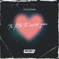 Lee Keenan - To Late To Miss You (original Mix)