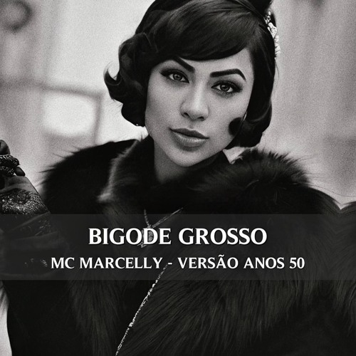 Bigode Grosso - MC Marcelly (Anos 50)