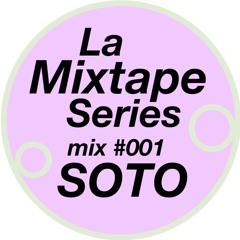 La Mixtape #001 - SOTO