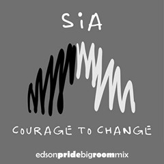 Sia - Courage To Change (Edson Pride Big Room Mix)