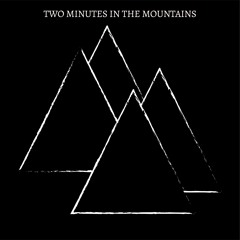 TWO MINUTES IN THE MOUNTAINS