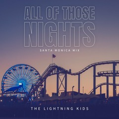 The Lightning Kids - All Of Those Nights (Santa Monica Mix)