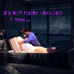 It’s Not Funny Anymore (Ft. AT)