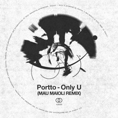 PREMIERE : Portto - Only U (Mau Maioli Remix)