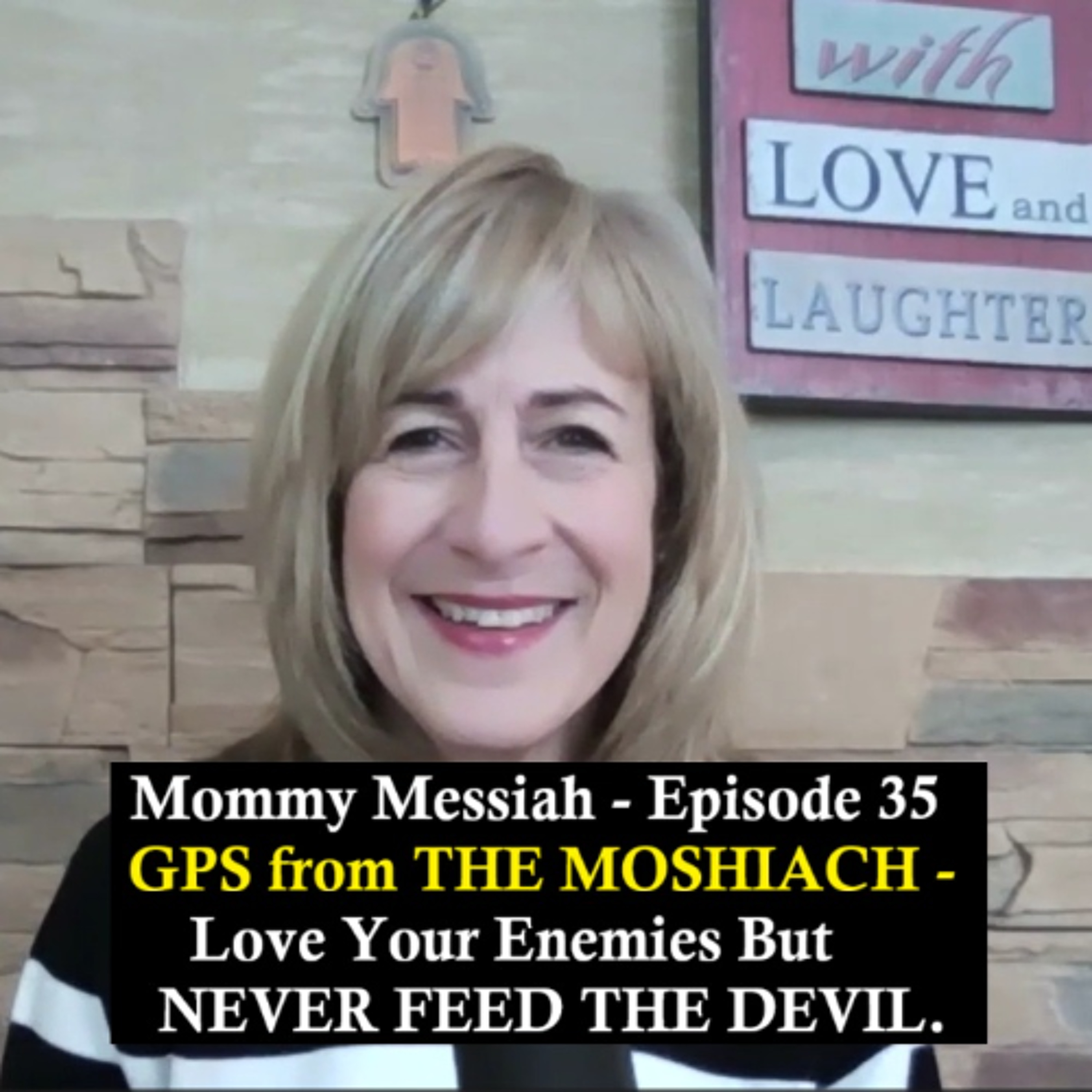 Mommy Messiah - Episode 35 – GPS from The Moshiach – Love your enemies but NEVER FEED THE DEVIL. episode artwork