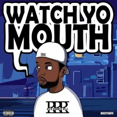 Watch Yo Mouth