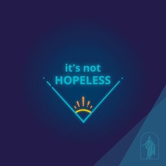 It’s Not Hopeless