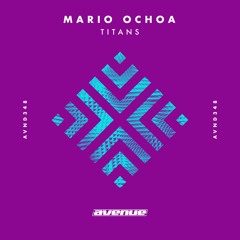 Mario Ochoa - Titans [Avenue Recordings]