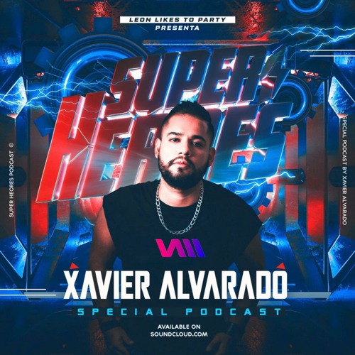Leon Likes To Party - SUPER HEROES Dj Xavier Alvarado In Live