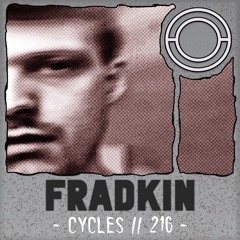 Cycles // 216 - Fradkin (techno, hypnotic, experimental)