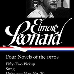 Elmore Leonard, Four Novels of the 1970s, LOA #255#, Fifty-Two Pickup / Swag / Unknown Man No.