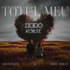 ADI x Holy Molly - Totul meu (Xerő Remix)