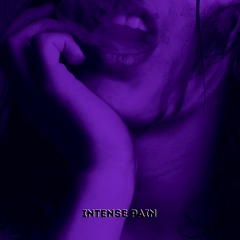 INTENSE PAIN