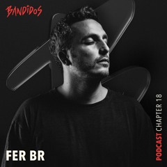 BANDIDOS PODCAST 018 - FER BR