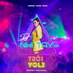 TRÔI  -  NHI TAY mix ( Nonstop VOL . 2 ) (Tʀᴇɴᴅʏ Nʜâɴ Tᴇᴀᴍ) ♬
