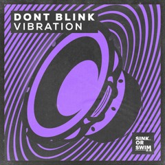 DONT BLINK - VIBRATION [OUT NOW]