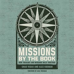 Get EBOOK 📕 Missions by the Book: How Theology and Missions Walk Together by  Chad V