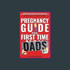 ebook [read pdf] ⚡ Pregnancy Guide for First-Time Dads: Understand the Pregnancy Stages, Become th